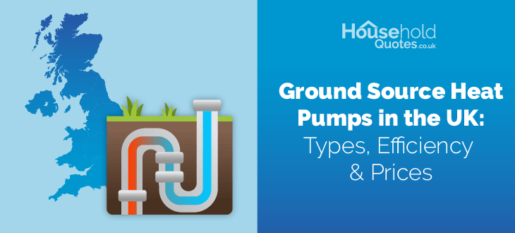 Ground Source Heat Pumps in the UK: Types, Efficiency & Prices